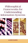 Philosophical Frameworks for Understanding Information Systems