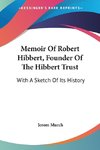 Memoir Of Robert Hibbert, Founder Of The Hibbert Trust