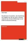 Beschlossene Geschichte - Die Darstellung der Tätigkeit des ZK der KPD in Moskau während des Zweiten Weltkrieges in der DDR-Geschichtsschreibung