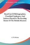 Hand List Of Bibliographies, Classified Catalogues And Indexes Placed In The Reading Room Of The British Museum