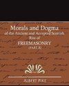 Morals and Dogma of the Ancient and Accepted Scottish Rite of FreeMasonry (Part II)