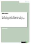 Zur Bedeutung des biographischen Wandlungsprozesses für die Pädagogik