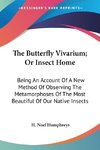 The Butterfly Vivarium; Or Insect Home