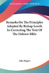 Remarks On The Principles Adopted By Bishop Lowth In Correcting The Text Of The Hebrew Bible