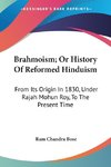 Brahmoism; Or History Of Reformed Hinduism