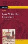 Daß Willkür über Recht ginge