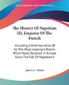 The History Of Napoleon III, Emperor Of The French