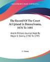 The Record Of The Court At Upland In Pennsylvania, 1676 To 1681