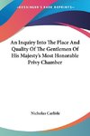 An Inquiry Into The Place And Quality Of The Gentlemen Of His Majesty's Most Honorable Privy Chamber