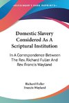 Domestic Slavery Considered As A Scriptural Institution