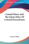 Conrad Weiser And The Indian Policy Of Colonial Pennsylvania