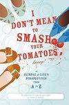 I Don't Mean to Smash Your Tomatoes, Honey!