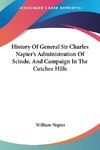 History Of General Sir Charles Napier's Administration Of Scinde, And Campaign In The Cutchee Hills