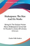 Shakespeare, The Man And His Works