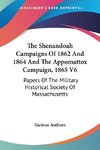 The Shenandoah Campaigns Of 1862 And 1864 And The Appomattox Campaign, 1865 V6