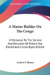 A Master Builder On The Congo