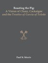 Roasting the Pig: A Vision of Cluny, Cockaigne and the Treatise of Garcia of Toledo