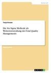 Die Six Sigma Methode als Weiterentwicklung des Total Quality Managements