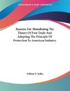 Reasons For Abandoning The Theory Of Free Trade And Adopting The Principle Of Protection To American Industry