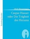 Caspar Hauser oder Die Trägheit des Herzens