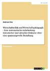 Wirtschaftsethik und Wirtschaftspädagogik - Eine systematische Aufarbeitung historischer und aktueller Diskurse über eine spannungsvolle Beziehung