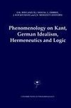 Phenomenology on Kant, German Idealism, Hermeneutics and Logic