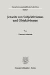 Jenseits von Subjektivismus und Objektivismus.