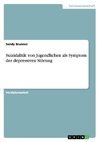 Suizidalität von Jugendlichen als Symptom der depressiven Störung