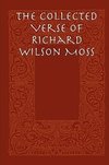 The Collected Verse of Richard Wilson Moss