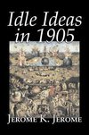 Idle Ideas in 1905 by Jerome K. Jerome, Fiction, Classics, Literary