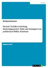 Mediale Politikvermittlung. Marketingaspekte: Ziele und Strategien von politischen Public Relations