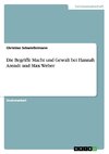 Die Begriffe Macht und Gewalt bei Hannah Arendt und Max Weber