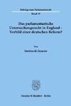 Das parlamentarische Untersuchungsrecht in England - Vorbild einer deutschen Reform?