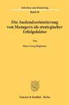 Die Auslandsorientierung von Managern als strategischer Erfolgsfaktor.