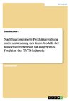 Mit dem Kano-Modell zu mehr Kundenzufriedenheit. Nachfrageorientierte Produktgestaltung für ausgewählte Produkte der IT-/TK-Industrie.