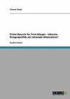 Freier Rausch für freie Bürger - Liberale Drogenpolitik als rationale Alternative?