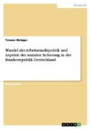 Wandel der Arbeitsmarktpolitik und Aspekte der sozialen Sicherung in der Bundesrepublik Deutschland