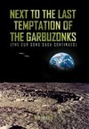 Next to the Last Temptation of the Garbuzonks