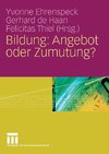 Bildung: Angebot oder Zumutung?