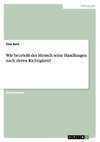 Wie beurteilt der Mensch seine Handlungen nach deren Richtigkeit?