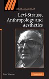 Levi-Strauss, Anthropology, and Aesthetics