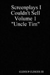 Screenplays I Couldn't Sell Volume 1 Uncle Tim