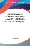 Selections From The Dispatches And General Orders Of Field Marshal The Duke Of Wellington V1