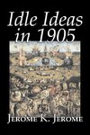 Idle Ideas in 1905 by Jerome K. Jerome, Fiction, Classics, Literary