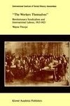 `The Workers Themselves'. Syndicalism and International Labour: the Origins of the International Working Men's Association, 1913-1923