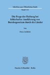 Die Frage der Haftung bei fehlerhafter Ausführung von Bundesgesetzen durch die Länder