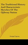 The Traditional History And Characteristic Sketches Of The Ojibway Nation