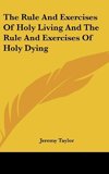 The Rule And Exercises Of Holy Living And The Rule And Exercises Of Holy Dying