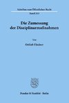 Die Zumessung der Disziplinarmaßnahmen.