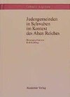 Judengemeinden in Schwaben im Kontext des Alten Reiches